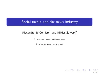 Social media and the news industry ere 1 and Miklos Sarvary 2  Alexandre de Corni` 1 Toulouse