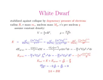 White Dwarf  stabilized against collapse by degeneracy pressure of electrons radius R , e mass m e
