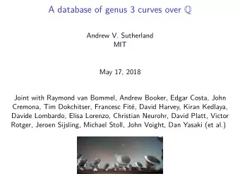 A database of genus 3 curves over Q  Andrew V. Sutherland  MIT  May 17, 2018  Joint with Raymond