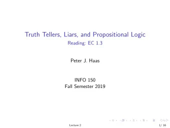Truth Tellers, Liars, and Propositional Logic  Reading: EC 1.3  Peter J. Haas  INFO 150  Fall