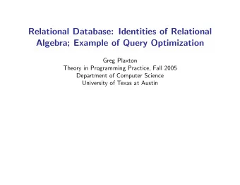 Relational Database: Identities of Relational  Algebra; Example of Query Optimization  Greg Plaxton