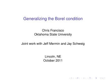 Generalizing the Borel condition  Chris Francisco  Oklahoma State University  Joint work with Jeff