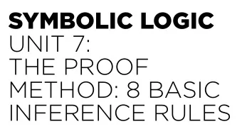 SYMBOLIC LOGIC UNIT 7:   THE PROOF  METHOD: 8 BASIC  INFERENCE RULES  Constants vs. Variables A