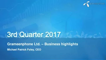 Grameenphone Ltd.  Business highlights Michael Patrick Foley, CEO  Disclaimer  The following