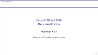 Econ 2148, fall 2019  Data visualization  Maximilian Kasy  Department of Economics, Harvard