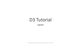 D3 Tutorial  Layouts  Edit by Jiayi Xu and Han-Wei Shen, The Ohio State University  Layouts  In