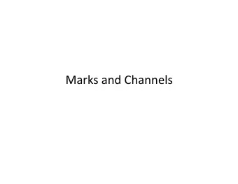 Marks  and  Channels      The  Big  Picture    Marks:  basic