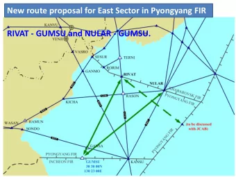 New route proposal for East Sector in Pyongyang FIR  RIVAT - GUMSU and NULAR - GUMSU.  Benefits