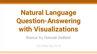 Natural Language  Question-Answering  with Visualizations  Bianca Yu, Hannah DeBalsi  CS 294W Spr