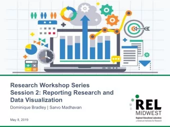 Research Workshop Series  Session 2: Reporting Research and  Data Visualization  Dominique Bradley