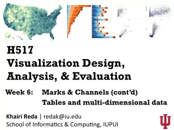 H517  Visualization Design,  Analysis, &amp; Evaluation  Week 6:  Marks &amp; Channels (contd)
