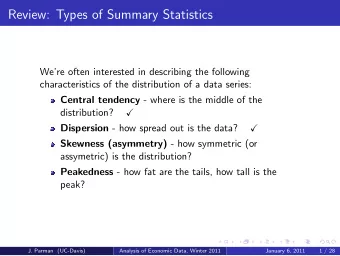 Review: Types of Summary Statistics  Were often interested in describing the following