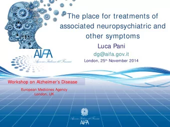 The place for treatments of  associated neuropsychiatric and  other symptoms  Luca Pani