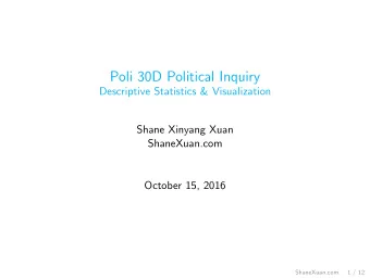 Poli 30D Political Inquiry  Descriptive Statistics &amp; Visualization  Shane Xinyang Xuan