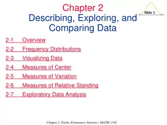Chapter 2  Slide 1  Describing, Exploring, and  Comparing Data  2-1  Overview  2-2  Frequency
