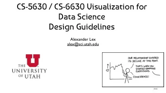 CS-5630 / CS-6630 Visualization for  Data Science  Design Guidelines  Alexander Lex