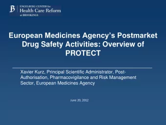 European Medicines Agencys Postmarket  Drug Safety Activities: Overview of PROTECT  Xavier Kurz,