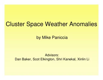 Cluster Space Weather Anomalies  by Mike Paniccia  Advisors:  Dan Baker, Scot Elkington, Shri