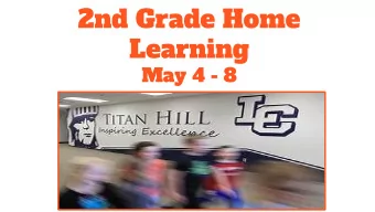 2nd Grade Home  Learning  May 4 - 8  Please do not feel you need to  complete every activity