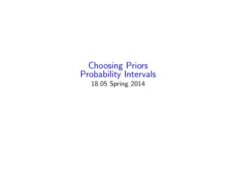 Choosing Priors  Probability Intervals  18.05 Spring 2014  Conjugate priors  A prior is conjugate