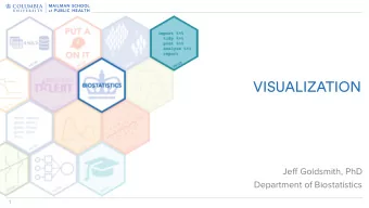 VISUALIZATION  Jeff Goldsmith, PhD  Department of Biostatistics  1  Exploratory data analysis