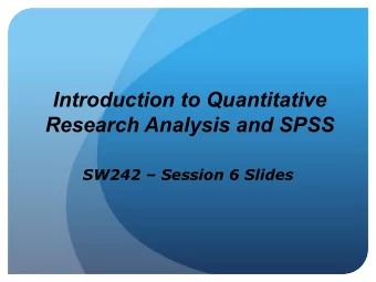 Introduction to Quantitative Research Analysis and SPSS SW242  Session 6 Slides  2  Creation