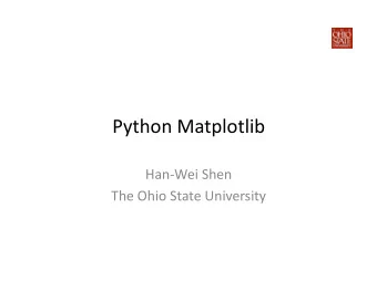 Python  Matplotlib    Han-Wei  Shen      The  Ohio  State  University
