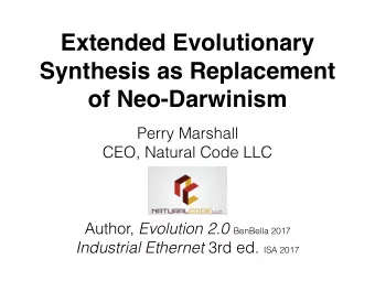 Extended Evolutionary  Synthesis as Replacement  of Neo-Darwinism  Perry Marshall  CEO, Natural