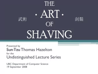 SHAVING  Presented by  Sun Tzu Thomas Hazelton  for the  Undistinguished Lecture Series  UBC