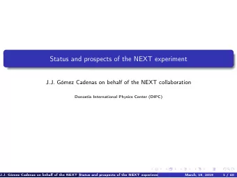 Status and prospects of the NEXT experiment  J.J. Gmez Cadenas on behalf of the NEXT
