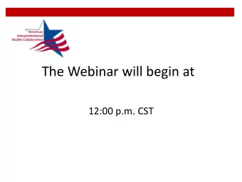 The Webinar will begin at  12:00 p.m. CST  Workforce Redesign for Interprofessional  Education and