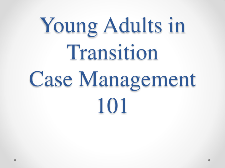 young adults in transition case management 101