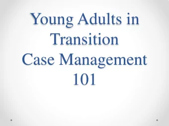 Young Adults in  Transition  Case Management  101  What are reasons young  people do not go in for