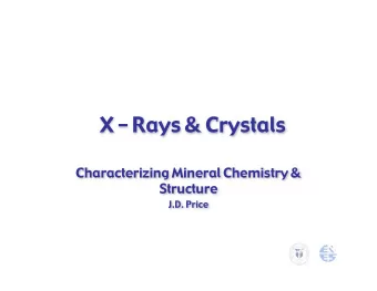 X  Rays &amp; Crystals  Characterizing Mineral Chemistry &amp;  Structure  J.D. Price  Light -