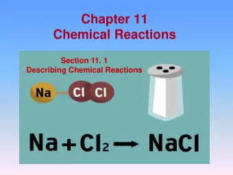 Chemical Reactions  Section 11. 1  Describing Chemical Reactions  All chemical reactions  Have
