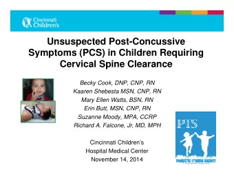 Unsuspected Post-Concussive  Symptoms (PCS) in Children Requiring  Cervical Spine Clearance  Becky