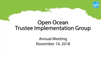 Open Ocean  Trustee Implementation Group  Annual Meeting  November 14, 2018   If youre using