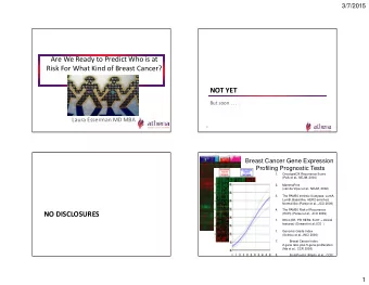 Are We Ready to Predict Who is at  Risk For What Kind of Breast Cancer?  NOT YET  But soon . . . .