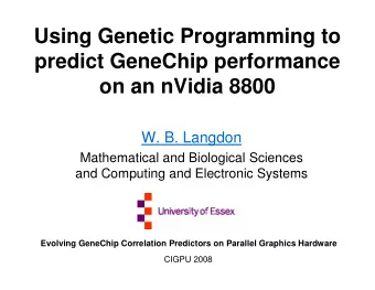 Using Genetic Programming to  predict GeneChip performance  on an nVidia 8800  W. B. Langdon
