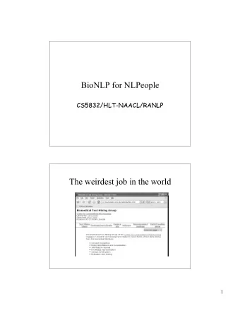 BioNLP for NLPeople  CS5832/HLT-NAACL/RANLP  The weirdest job in the world  1  The weirdest job in