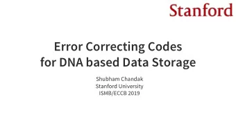Error Correcting Codes  for DNA based Data Storage  Shubham Chandak  Stanford University  ISMB/ECCB
