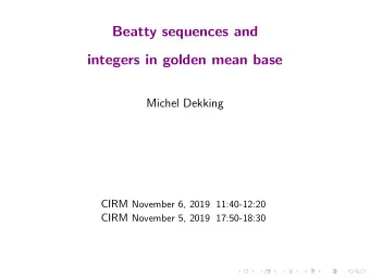 Beatty sequences and  integers in golden mean base  Michel Dekking CIRM November 6, 2019