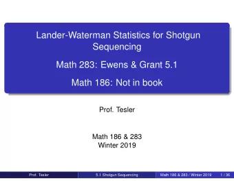 Lander-Waterman Statistics for Shotgun  Sequencing  Math 283: Ewens &amp; Grant 5.1  Math 186: Not