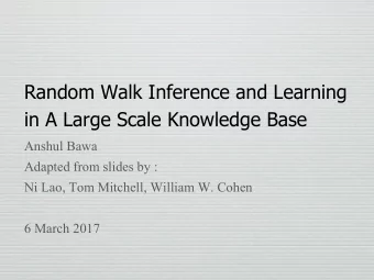 Random Walk Inference and Learning  in A Large Scale Knowledge Base  Anshul Bawa  Adapted from