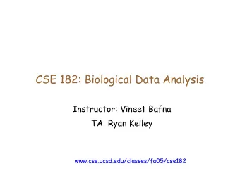 CSE 182: Biological Data Analysis  Instructor: Vineet Bafna  TA: Ryan Kelley  www.  www.cse  cse.