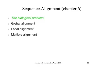 Sequence Alignment (chapter 6)  The biological problem  l  Global alignment  l  Local alignment  l