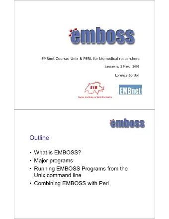 Outline   What is EMBOSS?   Major programs   Running EMBOSS Programs from the  Unix