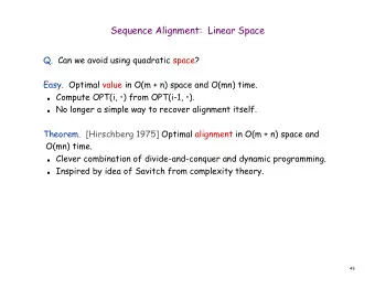 Sequence Alignment:  Linear Space  Q.  Can we avoid using quadratic space?  Easy.  Optimal value in