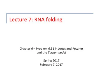 Lecture  7:  RNA  folding    Chapter  6    Problem  6.51  in