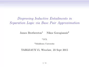 Disproving Inductive Entailments in  Separation Logic via Base Pair Approximation James Brotherston
